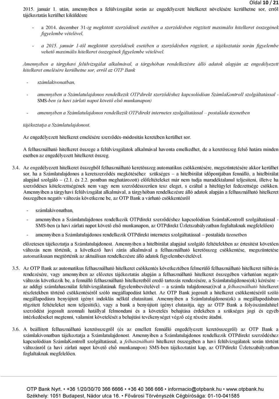 január 1-től megkötött szerződések esetében a szerződésben rögzített, a tájékoztatás során figyelembe vehető maximális hitelkeret összegének figyelembe vételével.