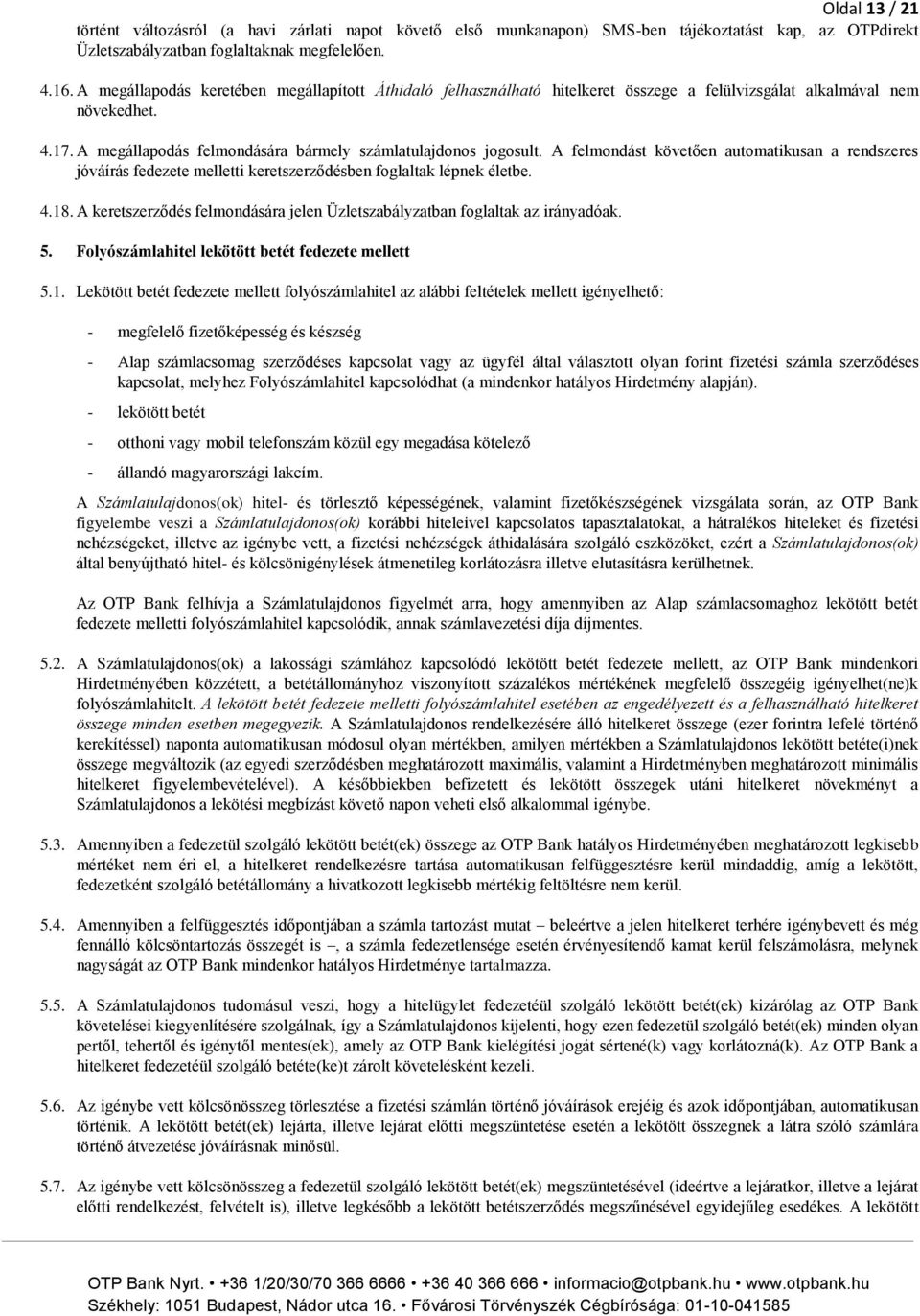 A felmondást követően automatikusan a rendszeres jóváírás fedezete melletti keretszerződésben foglaltak lépnek életbe. 4.18.