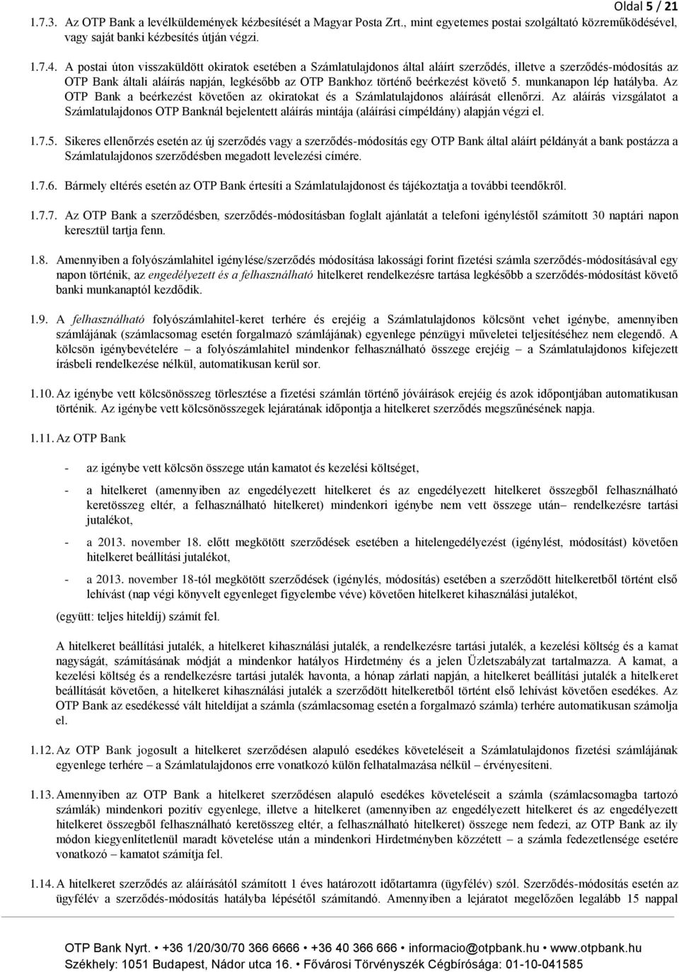 követő 5. munkanapon lép hatályba. Az OTP Bank a beérkezést követően az okiratokat és a Számlatulajdonos aláírását ellenőrzi.