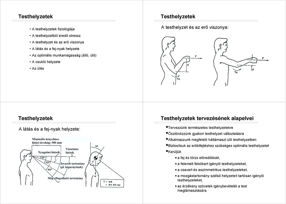 testhelyzet változtatásra "Alkalmazzunk megfelelő háttámaszt ülő testhelyzetben "Biztosítsuk az erőkifejtéshez szükséges optimális testhelyzetet "Kerüljük a fej és törzs előredőlését, a felemelt