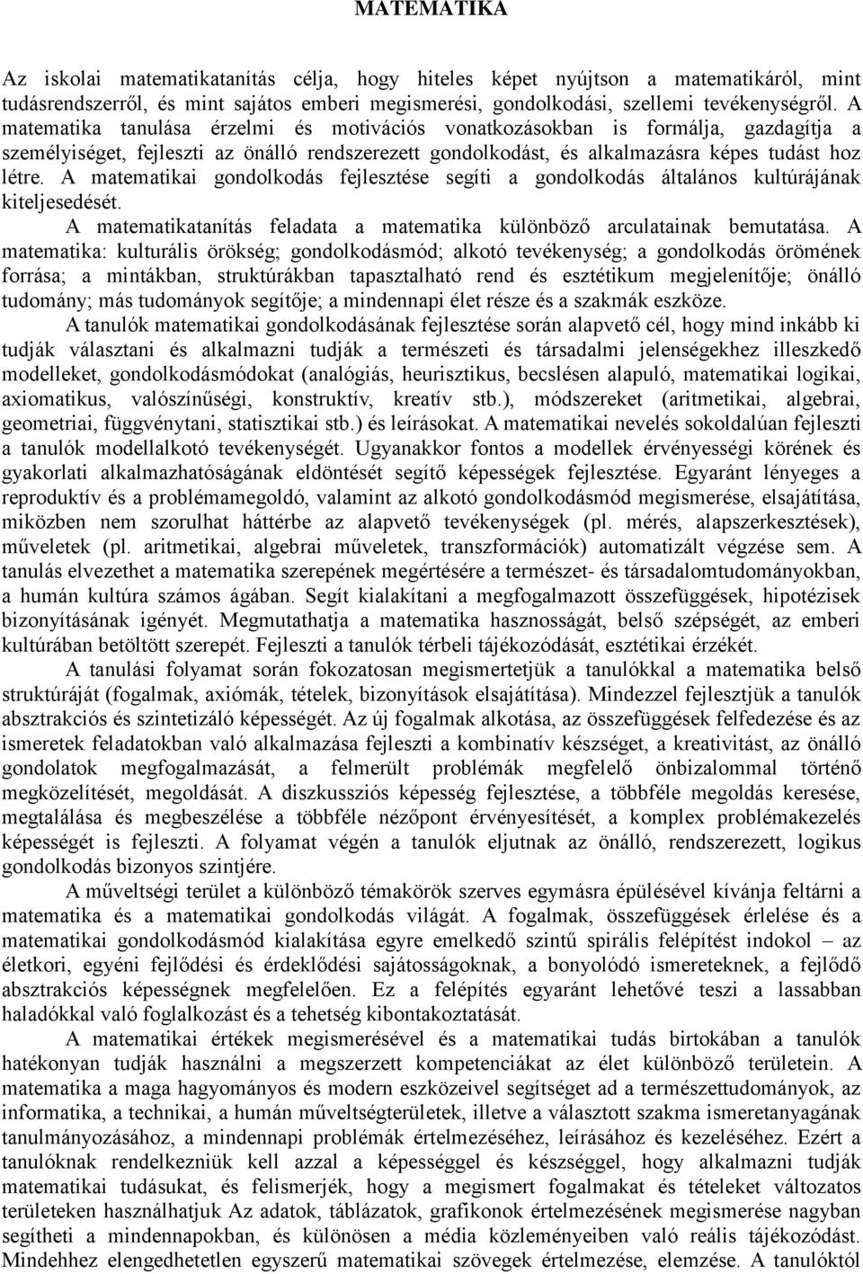 A matematikai gondolkodás fejlesztése segíti a gondolkodás általános kultúrájának kiteljesedését. A matematikatanítás feladata a matematika különböző arculatainak bemutatása.