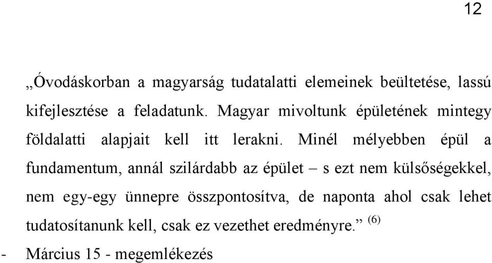 Minél mélyebben épül a fundamentum, annál szilárdabb az épület s ezt nem külsőségekkel, nem egy-egy