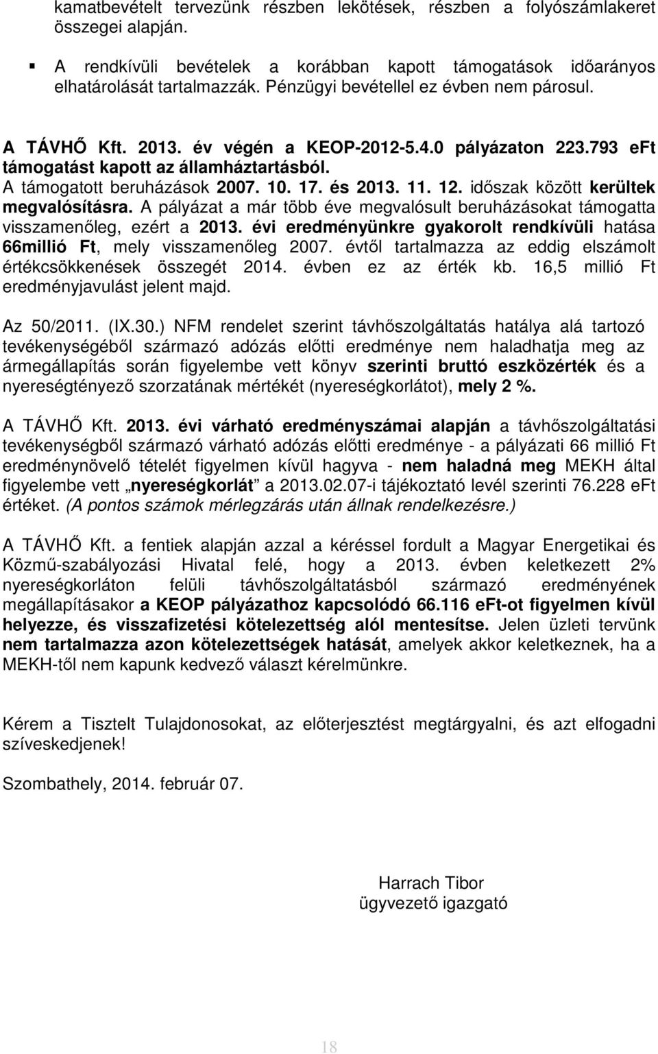 11. 12. időszak között kerültek megvalósításra. A pályázat a már több éve megvalósult beruházásokat támogatta visszamenőleg, ezért a 2013.