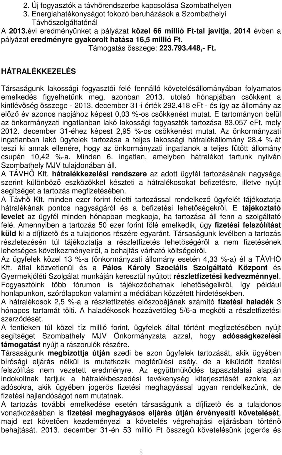 HÁTRALÉKKEZELÉS Társaságunk lakossági fogyasztói felé fennálló követelésállományában folyamatos emelkedés figyelhetünk meg, azonban 2013. utolsó hónapjában csökkent a kintlévőség összege - 2013.