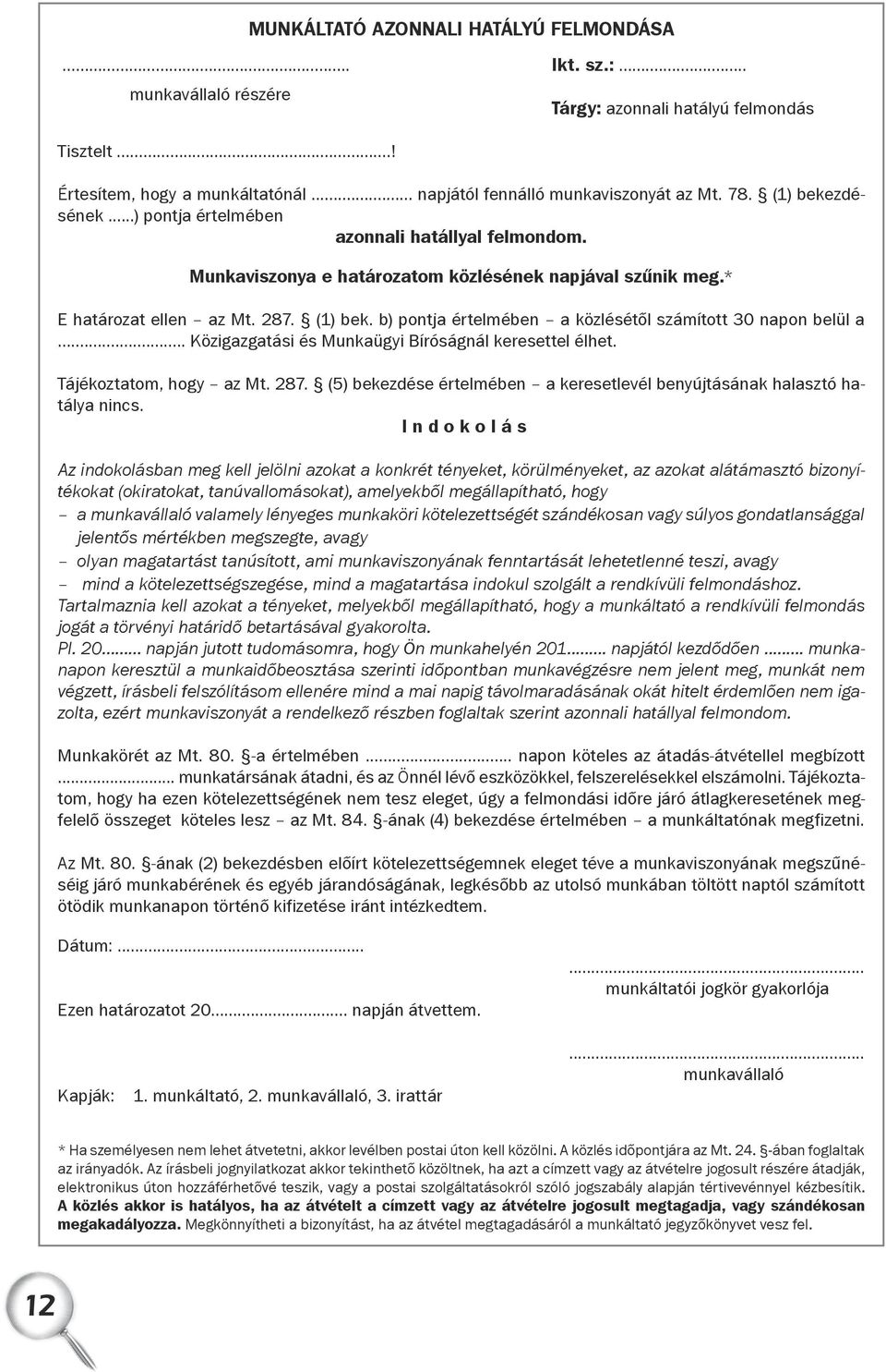 .. Közigazgatási és Munkaügyi Bíróságnál keresettel élhet. Tájékoztatom, hogy az Mt. 287. (5) bekezdése értelmében a keresetlevél benyújtásának halasztó hatálya nincs.