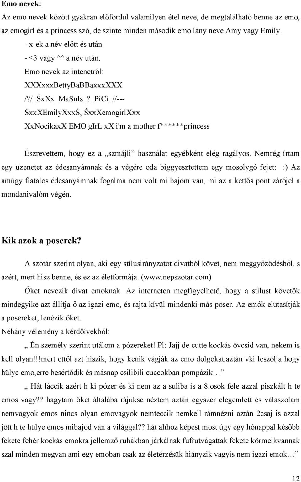 _PiCi_//--- ŚxxXEmilyXxxŚ, ŚxxXemogirlXxx XxNocikaxX EMO girl xx i'm a mother f******princess Észrevettem, hogy ez a szmájli használat egyébként elég ragályos.