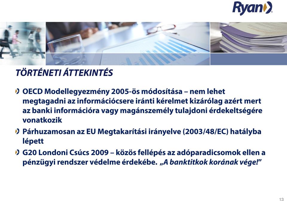 vonatkozik Párhuzamosan az EU Megtakarítási irányelve (2003/48/EC) hatályba lépett G20 Londoni Csúcs