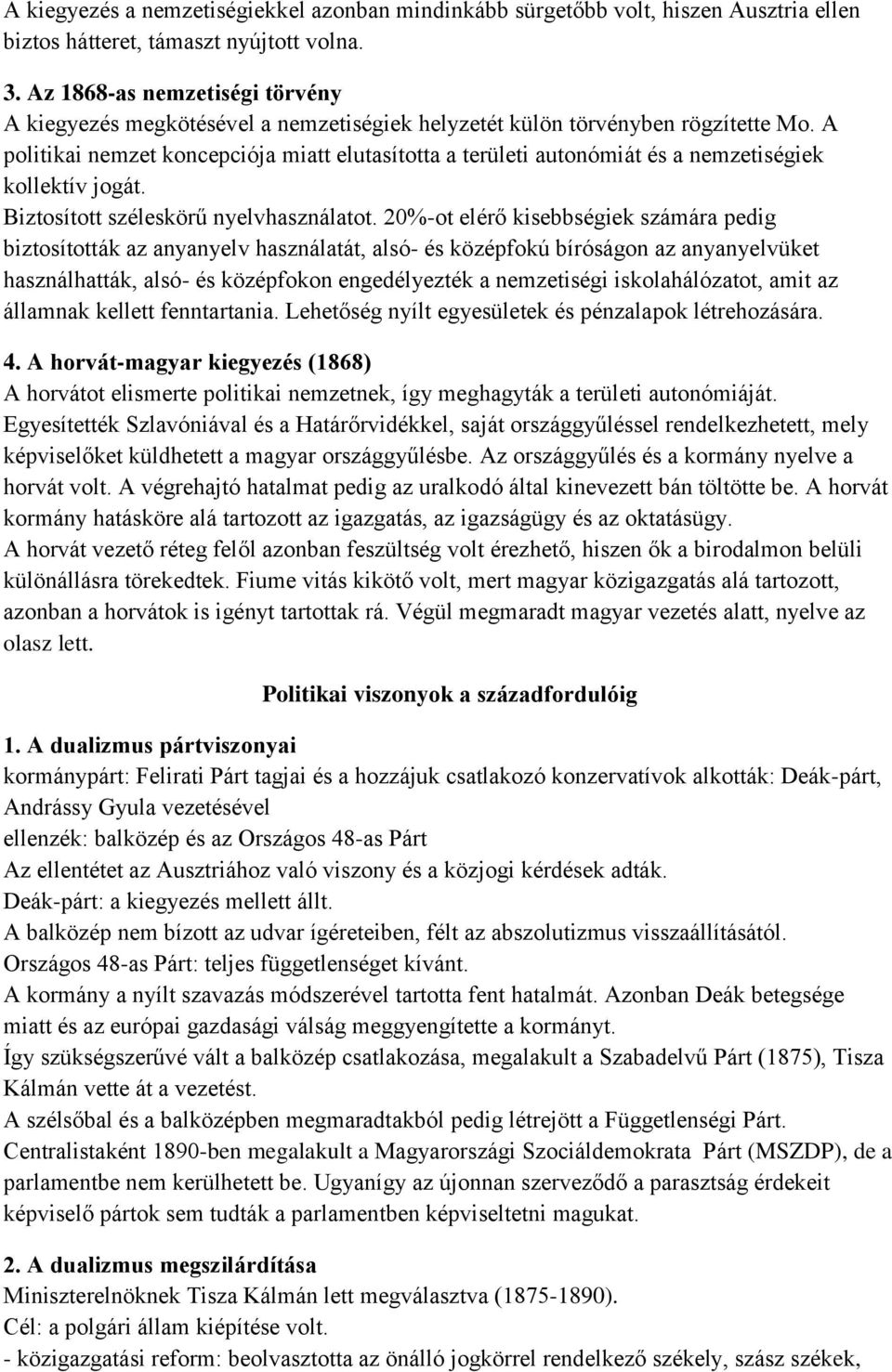 A politikai nemzet koncepciója miatt elutasította a területi autonómiát és a nemzetiségiek kollektív jogát. Biztosított széleskörű nyelvhasználatot.