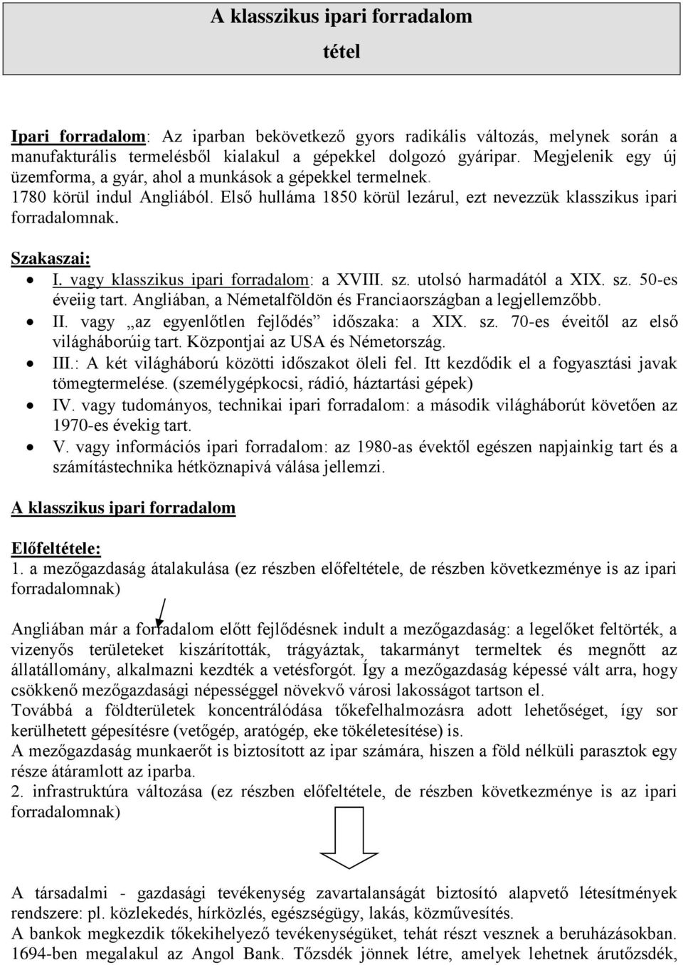 vagy klasszikus ipari forradalom: a XVIII. sz. utolsó harmadától a XIX. sz. 50-es éveiig tart. Angliában, a Németalföldön és Franciaországban a legjellemzőbb. II.