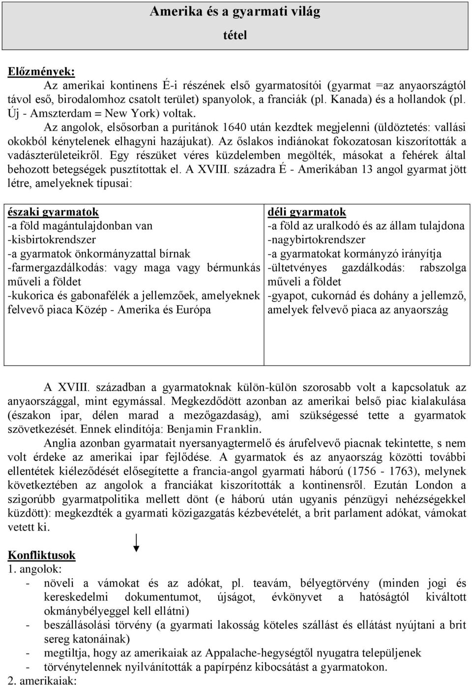 Az őslakos indiánokat fokozatosan kiszorították a vadászterületeikről. Egy részüket véres küzdelemben megölték, másokat a fehérek által behozott betegségek pusztítottak el. A XVIII.