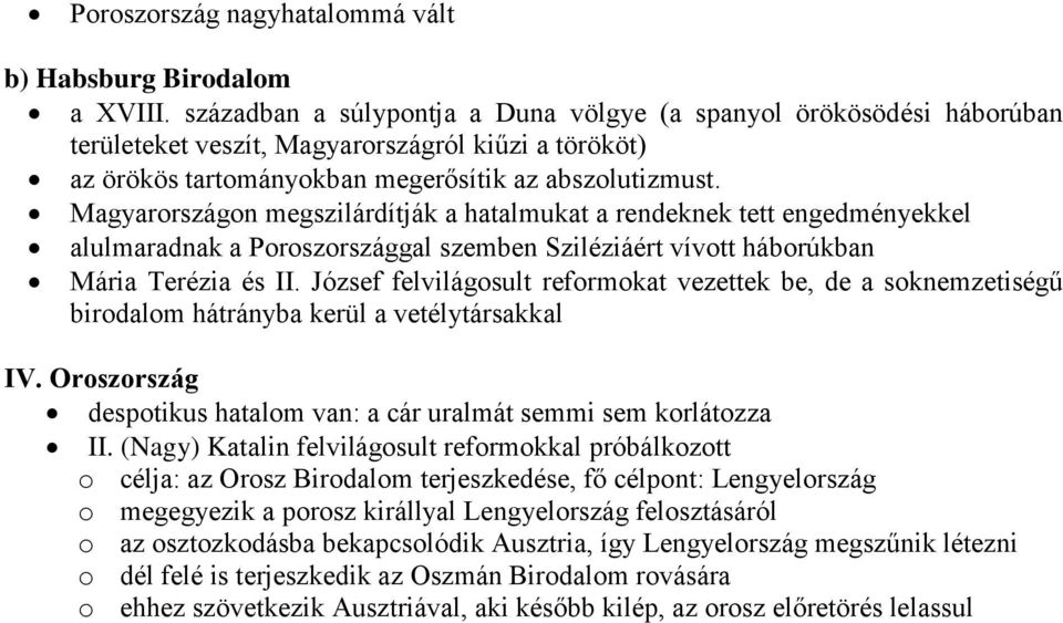 Magyarországon megszilárdítják a hatalmukat a rendeknek tett engedményekkel alulmaradnak a Poroszországgal szemben Sziléziáért vívott háborúkban Mária Terézia és II.