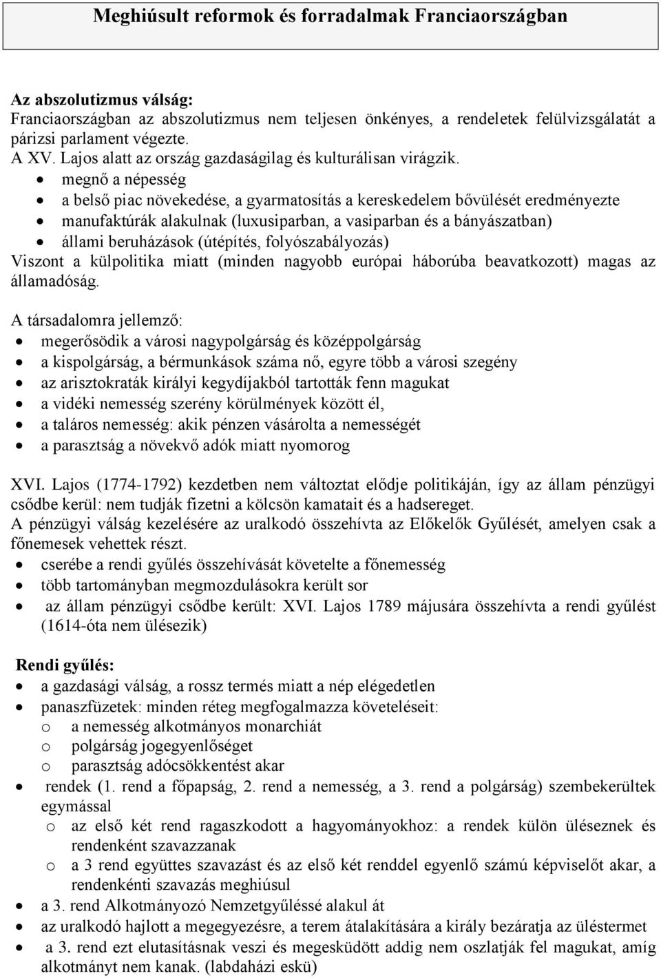 megnő a népesség a belső piac növekedése, a gyarmatosítás a kereskedelem bővülését eredményezte manufaktúrák alakulnak (luxusiparban, a vasiparban és a bányászatban) állami beruházások (útépítés,