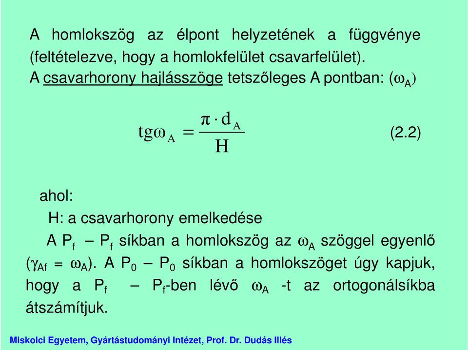 2) ahol: H: a csavarhorony emelkedése A P f P f síkban a homlokszög az ω A szöggel egyenlő (γ Af