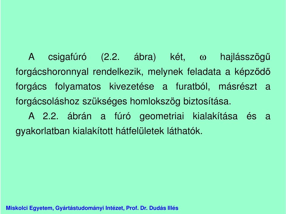 a képződő forgács folyamatos kivezetése a furatból, másrészt a