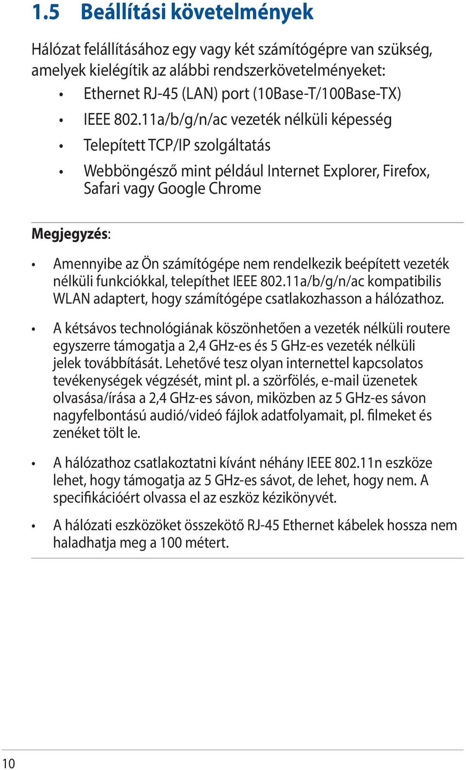 rendelkezik beépített vezeték nélküli funkciókkal, telepíthet IEEE 802.11a/b/g/n/ac kompatibilis WLAN adaptert, hogy számítógépe csatlakozhasson a hálózathoz.