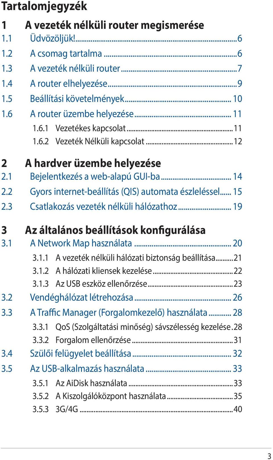 2 Gyors internet-beállítás (QIS) automata észleléssel... 15 2.3 Csatlakozás vezeték nélküli hálózathoz... 19 3 Az általános beállítások konfigurálása 3.1 A Network Map használata... 20 3.1.1 A vezeték nélküli hálózati biztonság beállítása.