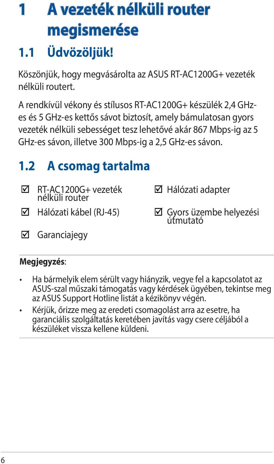 illetve 300 Mbps-ig a 2,5 GHz-es sávon. 1.