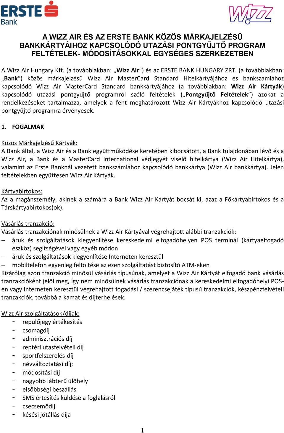 (a továbbiakban: Bank ) közös márkajelzésű Wizz Air MasterCard Standard Hitelkártyájához és bankszámlához kapcsolódó Wizz Air MasterCard Standard bankkártyájához (a továbbiakban: Wizz Air Kártyák)