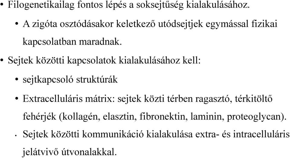 Sejtek közötti kapcsolatok kialakulásához kell: sejtkapcsoló struktúrák Extracelluláris mátrix: sejtek közti