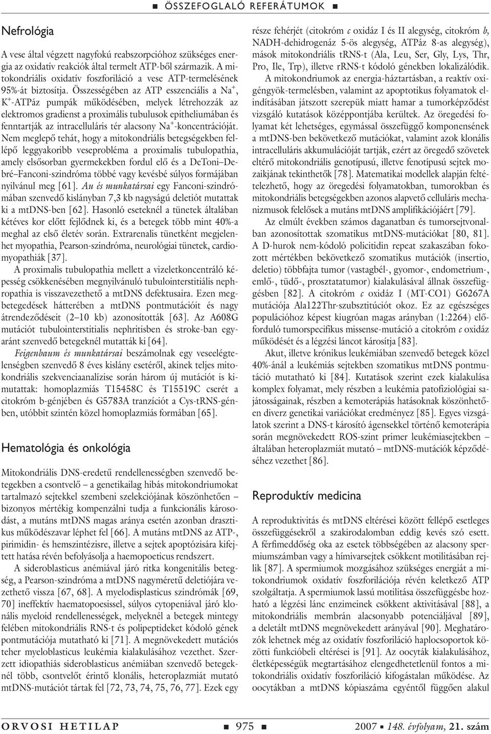 Összességében az ATP esszenciális a Na +, K + -ATPáz pumpák mûködésében, melyek létrehozzák az elektromos gradienst a proximális tubulusok epitheliumában és fenntartják az intracelluláris tér