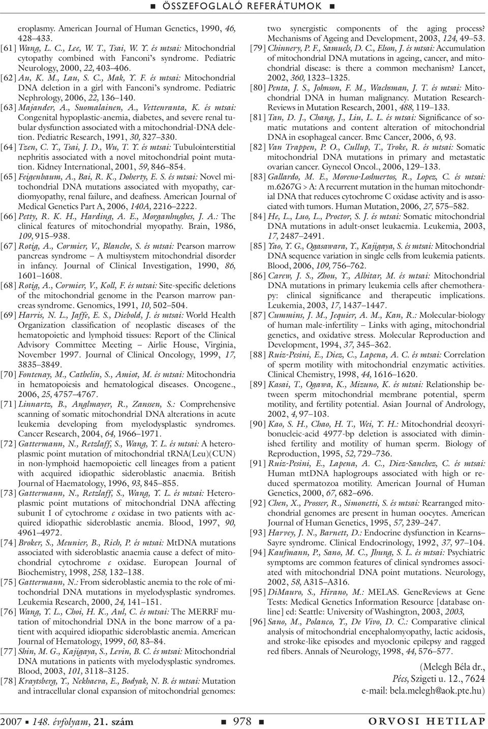 [63] Majander, A., Suomalainen, A., Vettenranta, K. és mtsai: Congenital hypoplastic-anemia, diabetes, and severe renal tubular dysfunction associated with a mitochondrial-dna deletion.