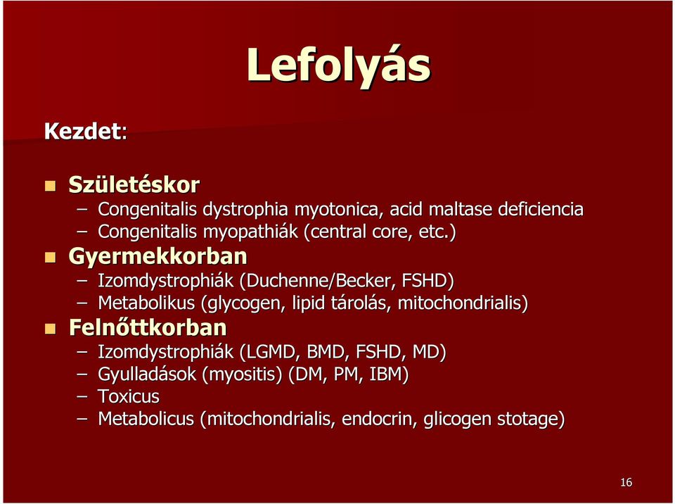 ) Gyermekkorban Izomdystrophiák (Duchenne/Becker, FSHD) Metabolikus (glycogen( glycogen, lipid tárolás,