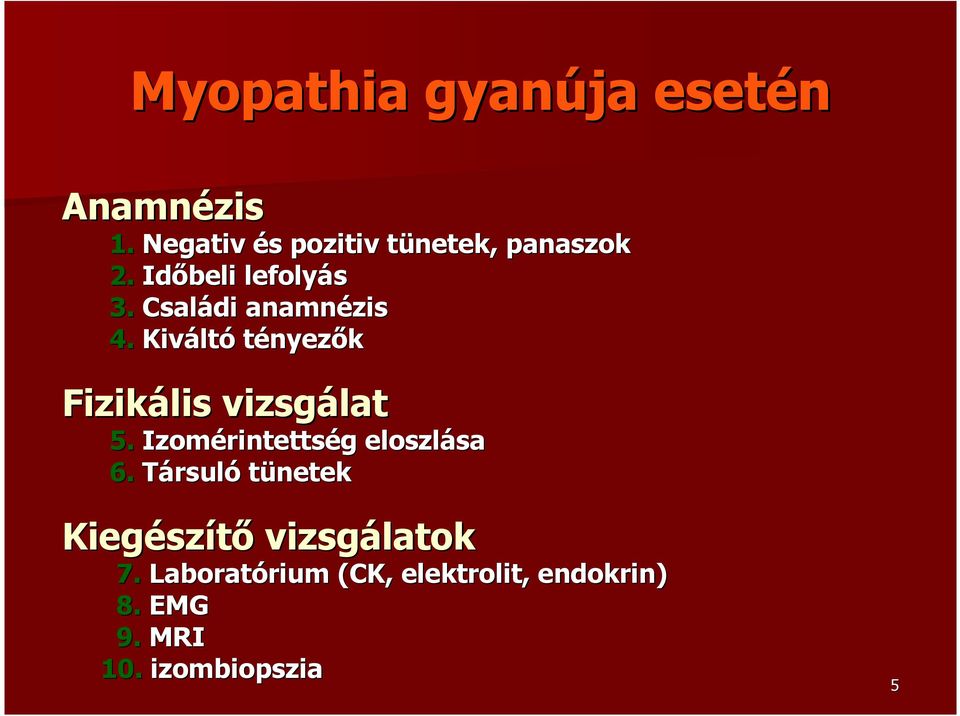 Családi anamnézis 4. Kiváltó tényezık Fizikális vizsgálat 5.