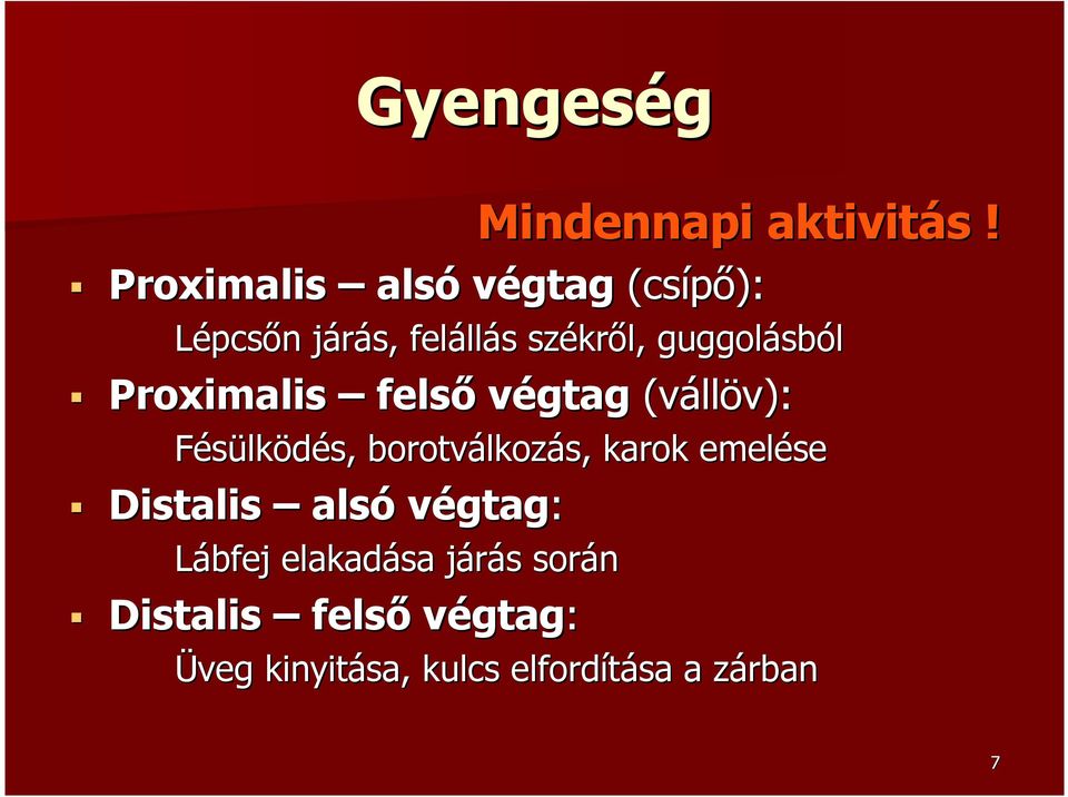 guggolásból Proximalis felsı végtag (vállöv): Fésülködés, borotválkozás,