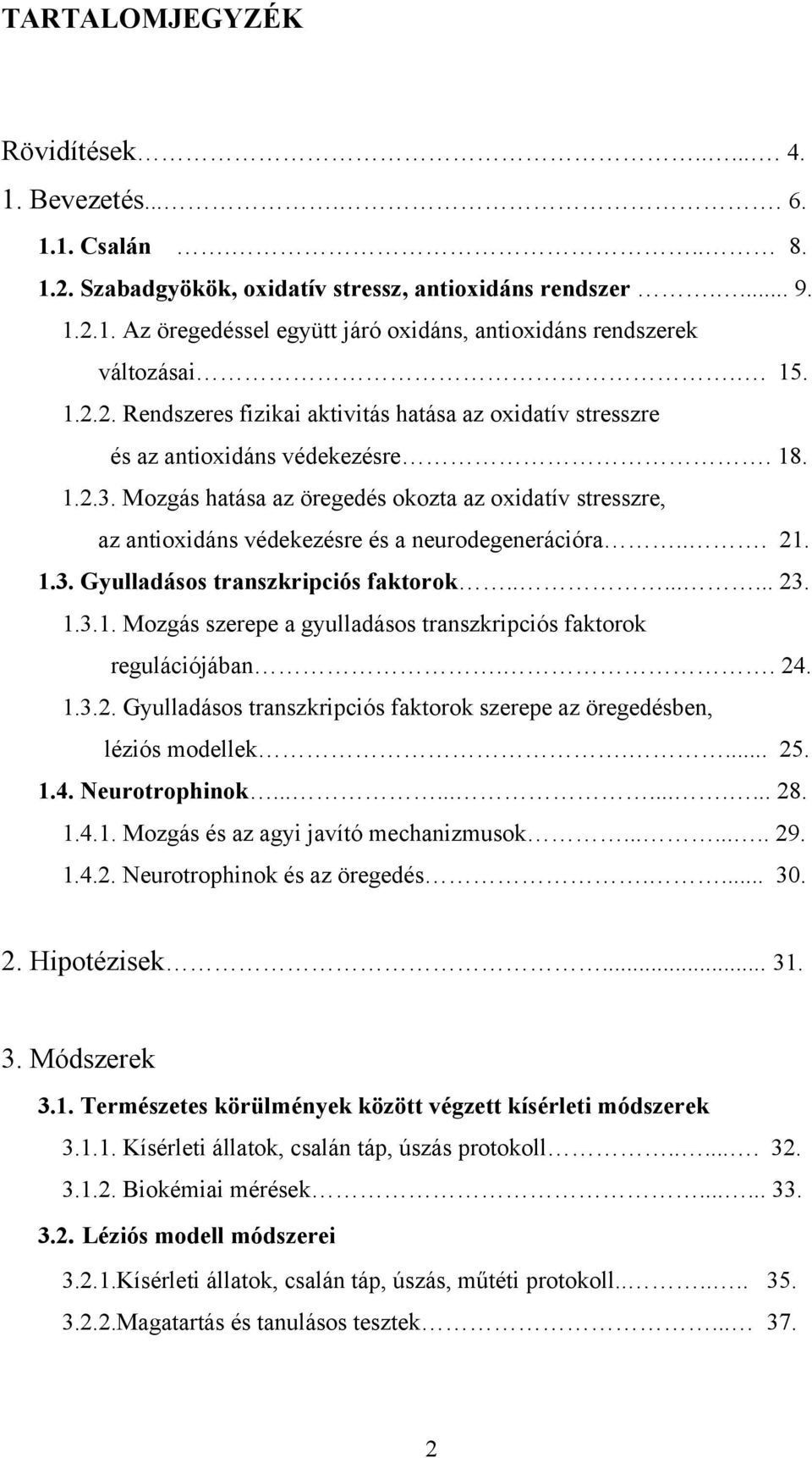 Mozgás hatása az öregedés okozta az oxidatív stresszre, az antioxidáns védekezésre és a neurodegenerációra... 21. 1.3. Gyulladásos transzkripciós faktorok........ 23. 1.3.1. Mozgás szerepe a gyulladásos transzkripciós faktorok regulációjában.