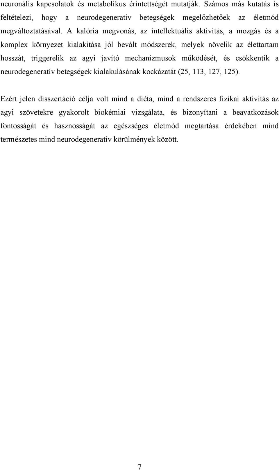 mechanizmusok működését, és csökkentik a neurodegeneratív betegségek kialakulásának kockázatát (25, 113, 127, 125).