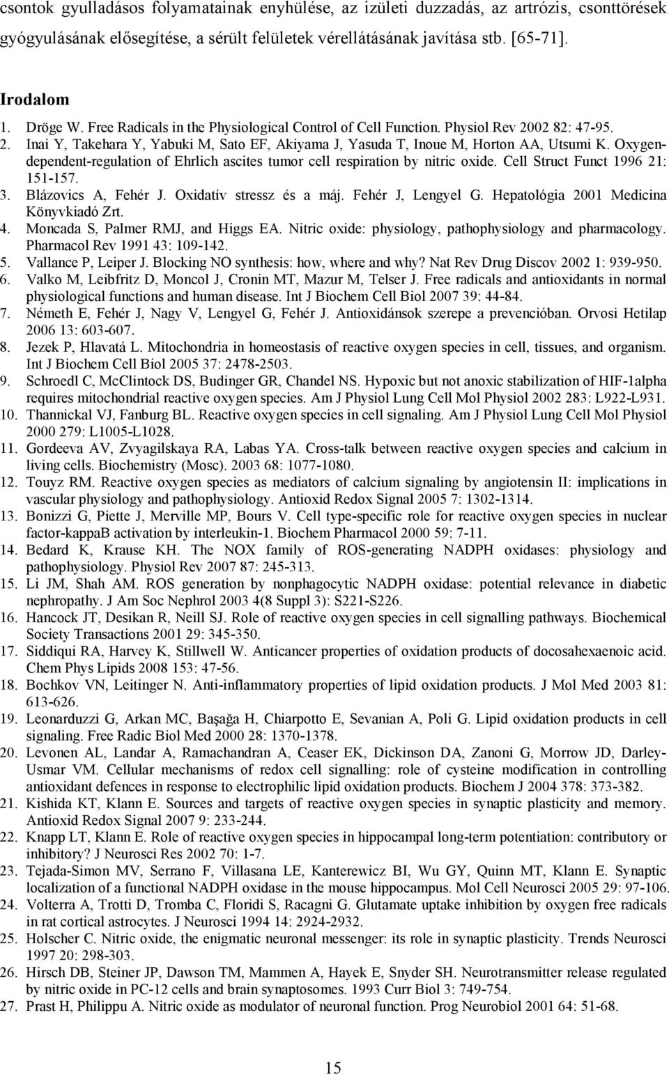 Oxygendependent-regulation of Ehrlich ascites tumor cell respiration by nitric oxide. Cell Struct Funct 1996 21: 151-157. 3. Blázovics A, Fehér J. Oxidatív stressz és a máj. Fehér J, Lengyel G.