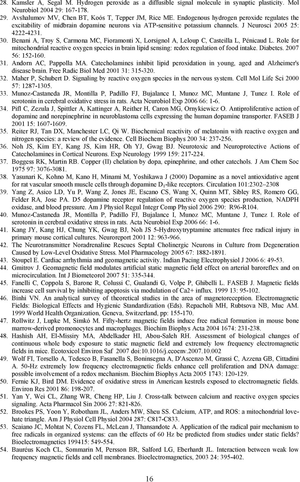 Benani A, Troy S, Carmona MC, Fioramonti X, Lorsignol A, Leloup C, Casteilla L, Pénicaud L. Role for mitochondrial reactive oxygen species in brain lipid sensing: redox regulation of food intake.