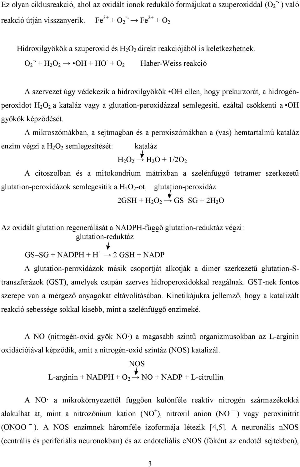 + H2 O 2 OH + HO - + O 2 Haber-Weiss reakció A szervezet úgy védekezik a hidroxilgyökök OH ellen, hogy prekurzorát, a hidrogénperoxidot H 2 O 2 a kataláz vagy a glutation-peroxidázzal semlegesíti,