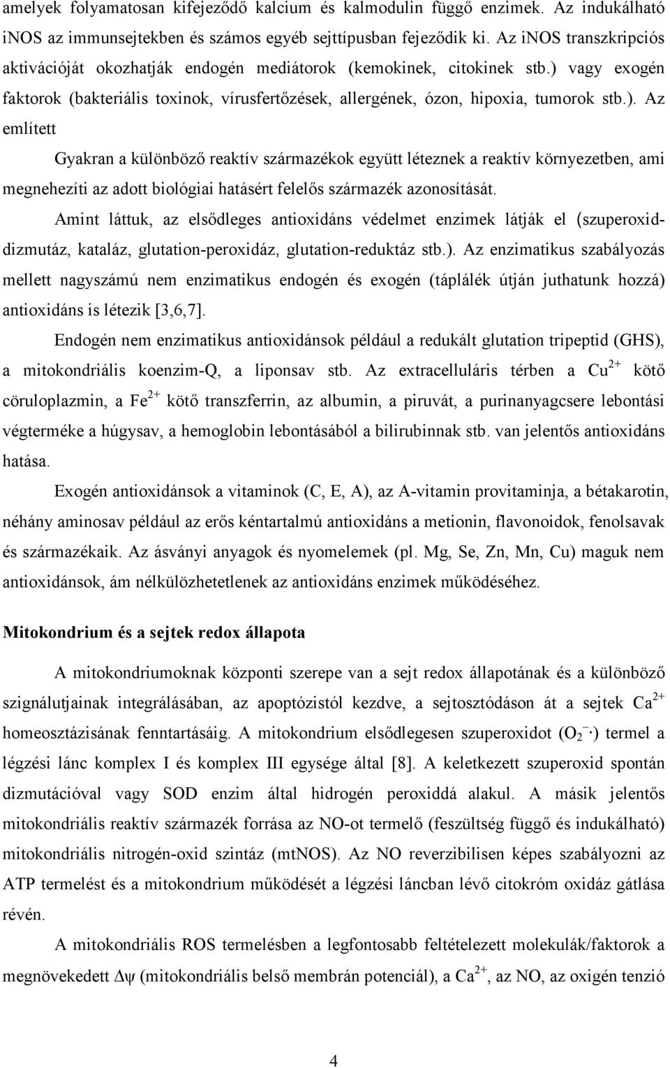 vagy exogén faktorok (bakteriális toxinok, vírusfertızések, allergének, ózon, hipoxia, tumorok stb.).