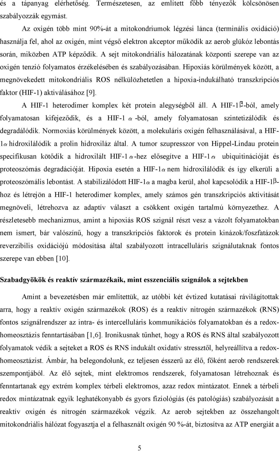 képzıdik. A sejt mitokondriális hálozatának központi szerepe van az oxigén tenzió folyamatos érzékelésében és szabályozásában.