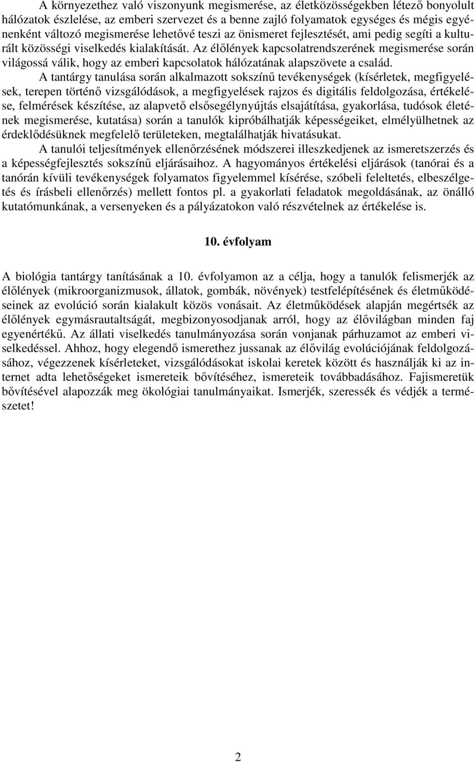 Az élőlények kapcsolatrendszerének megismerése során világossá válik, hogy az emberi kapcsolatok hálózatának alapszövete a család.