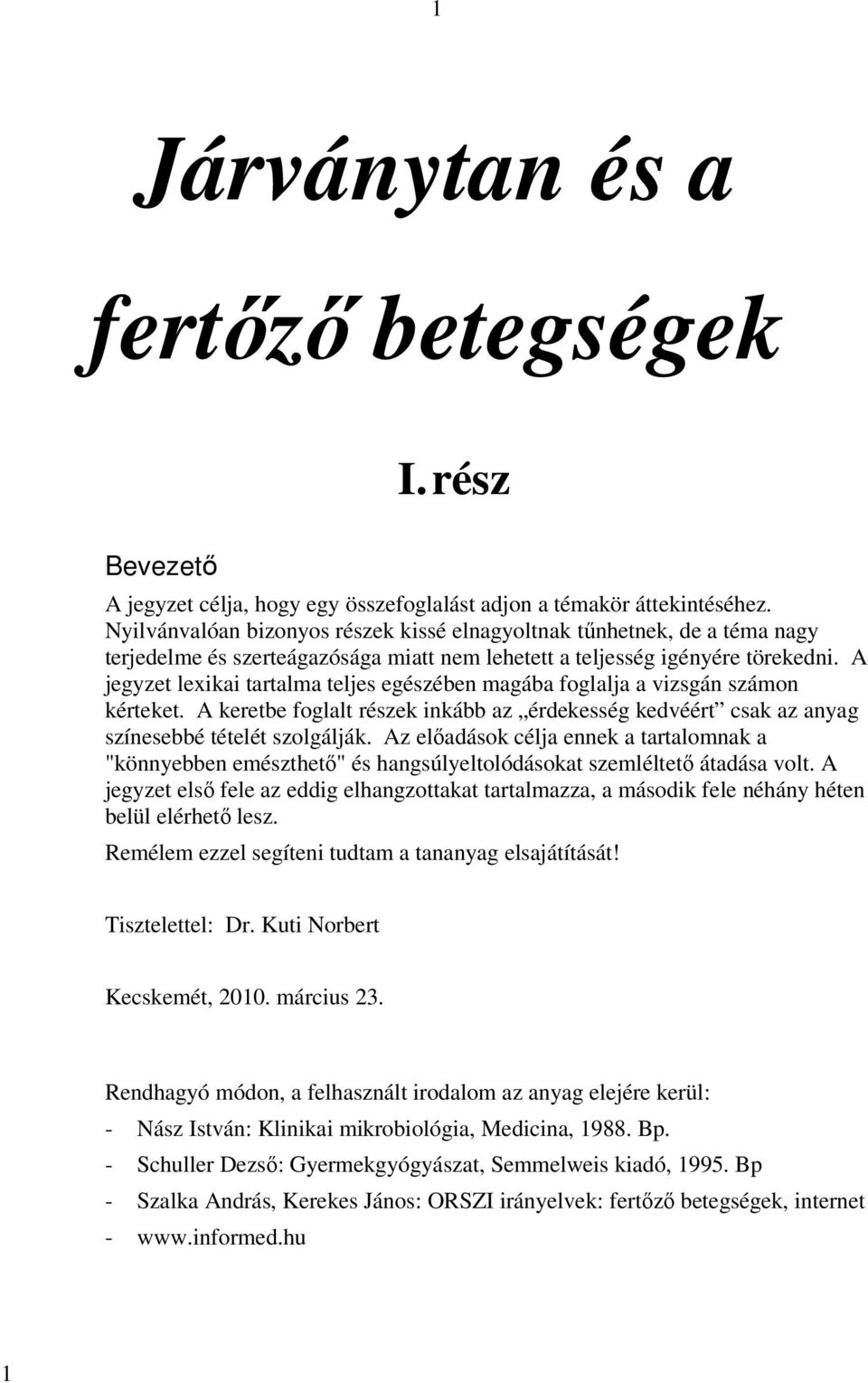 A jegyzet lexikai tartalma teljes egészében magába foglalja a vizsgán számon kérteket. A keretbe foglalt részek inkább az érdekesség kedvéért csak az anyag színesebbé tételét szolgálják.