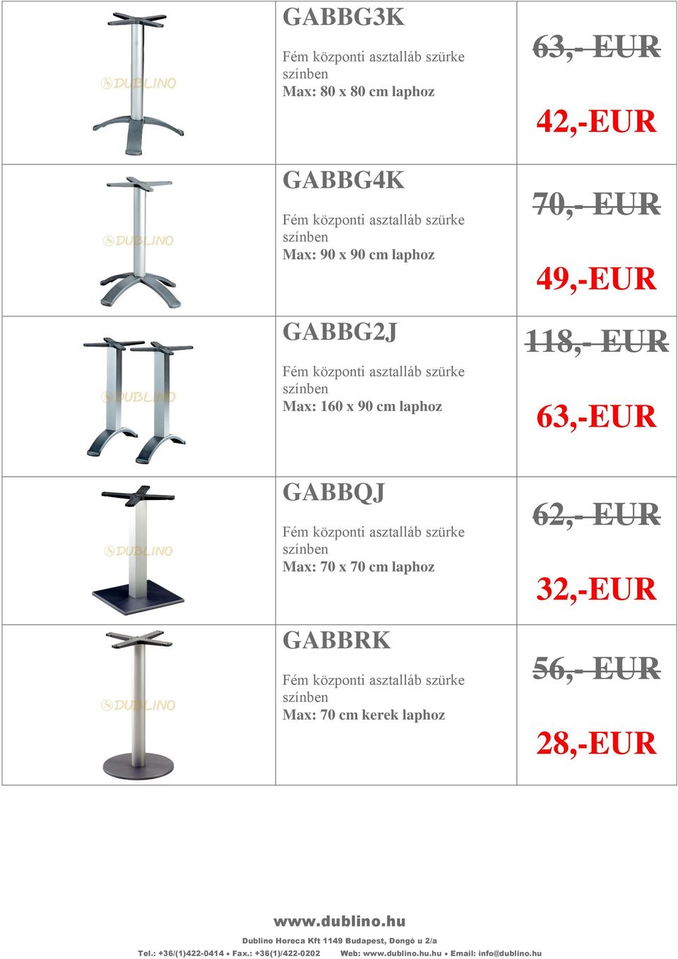 70 x 70 cm laphoz GABBRK Max: 70 cm kerek laphoz 62,- EUR 32,-EUR 56,- EUR