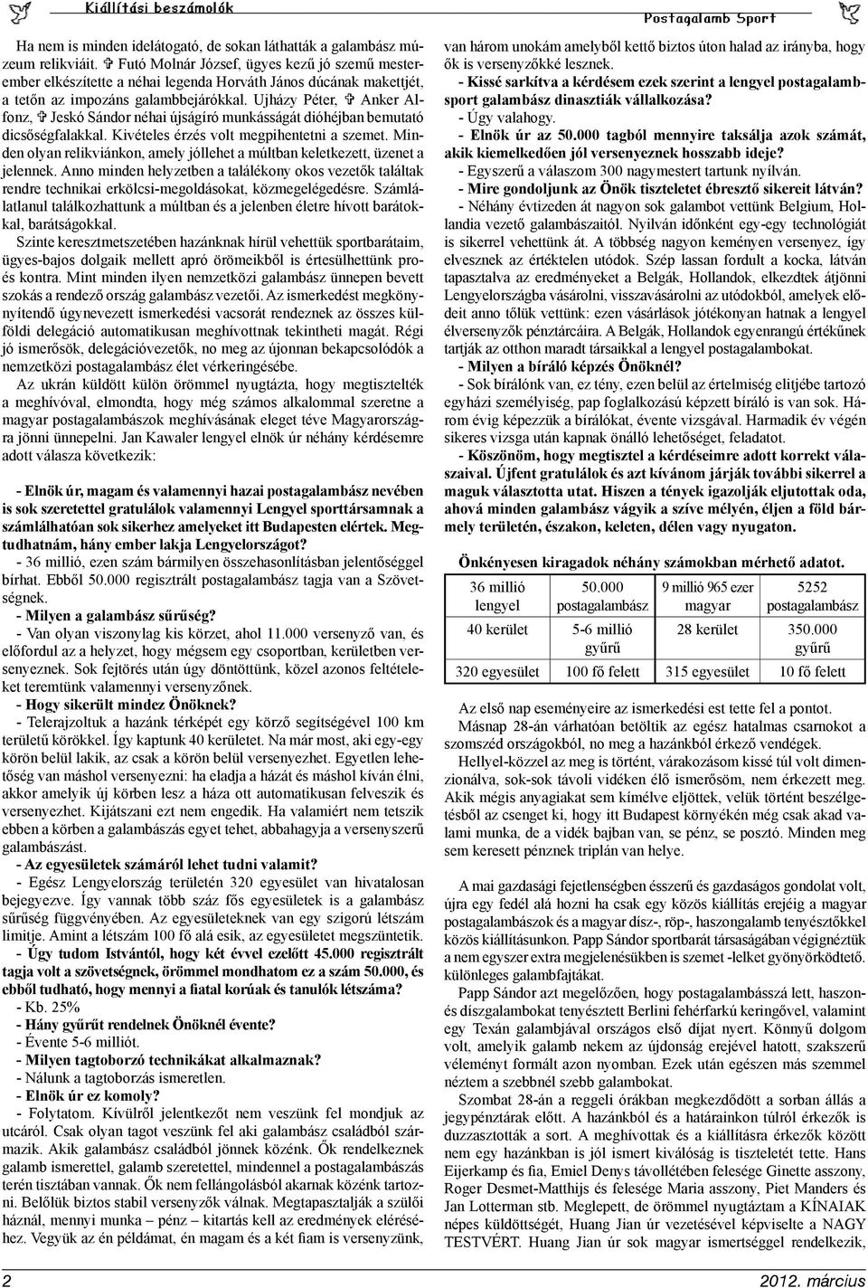 Ujházy Péter, Anker Alfonz, Jeskó Sándor néhai újságíró munkásságát dióhéjban bemutató dicsőségfalakkal. Kivételes érzés volt megpihentetni a szemet.