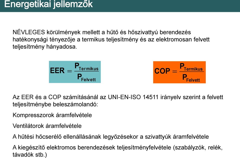 EER P P Ter mikus Felvett COP P P Termikus Felvett Az EER és a COP számításánál az UNI-EN-ISO 14511 irányelv szerint a felvett