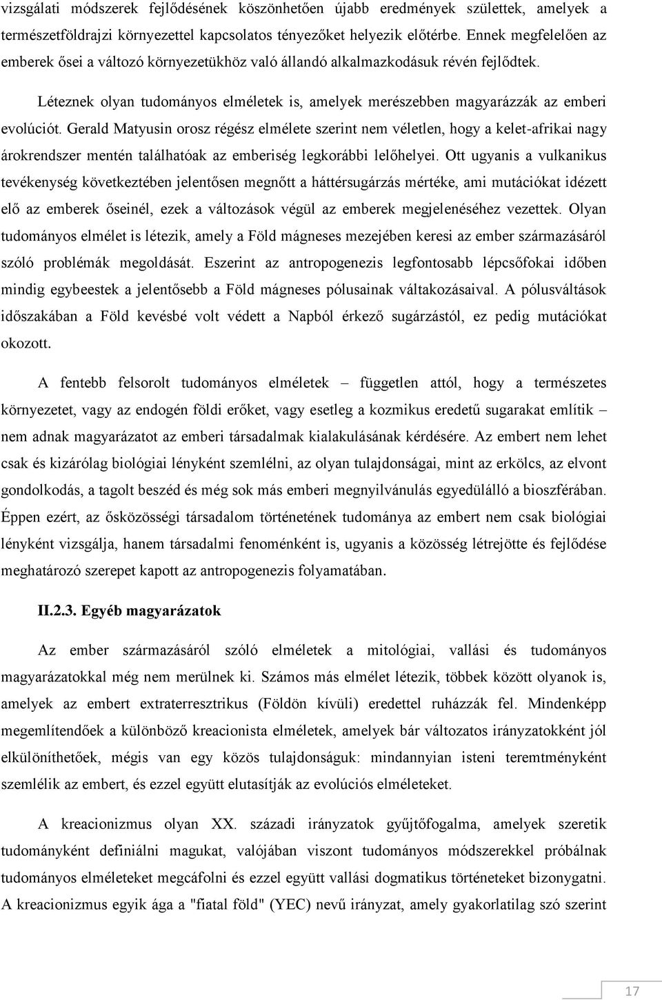 Gerald Matyusin orosz régész elmélete szerint nem véletlen, hogy a kelet-afrikai nagy árokrendszer mentén találhatóak az emberiség legkorábbi lelőhelyei.