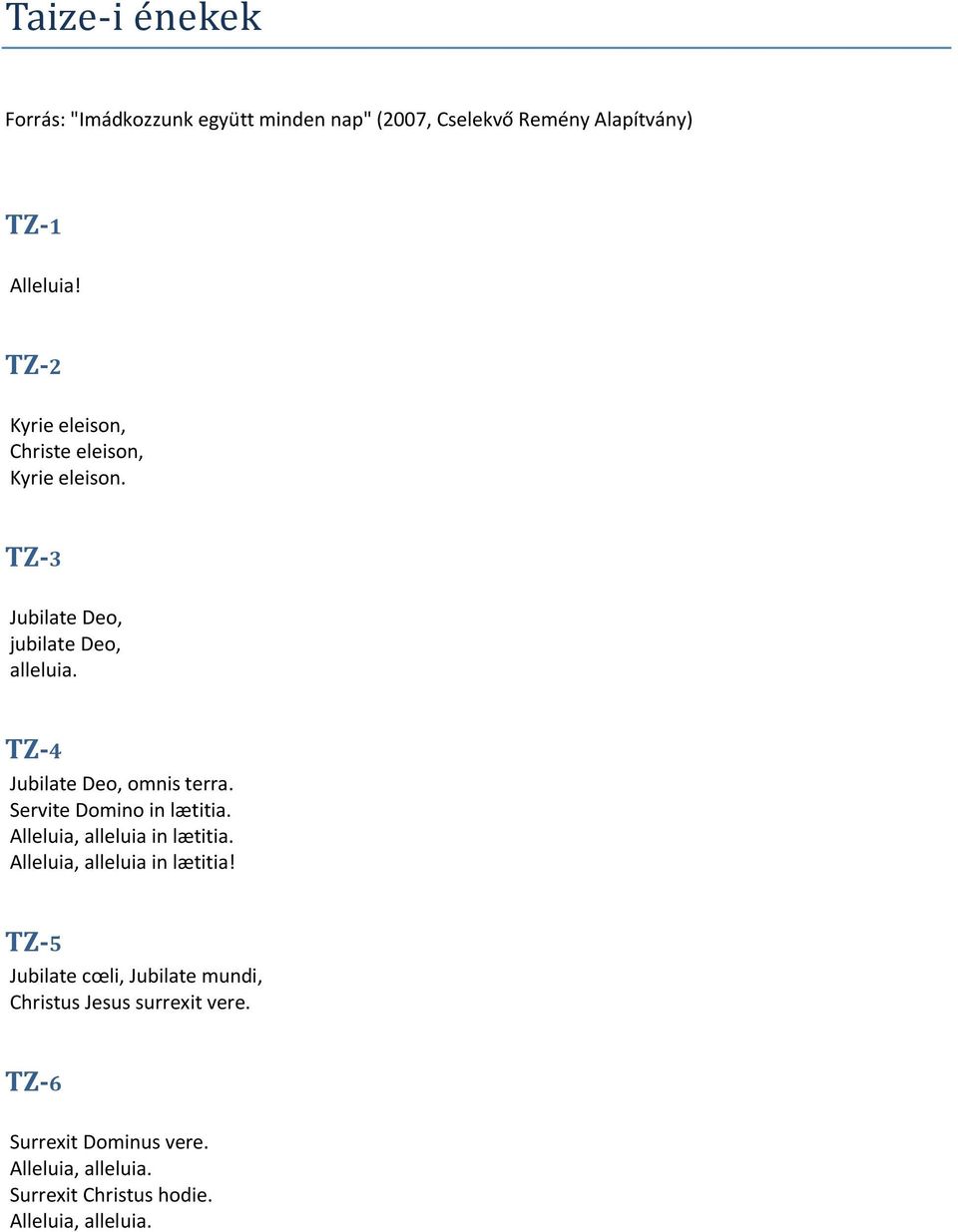 TZ-4 Jubilate Deo, omnis terra. Servite Domino in lætitia. Alleluia, alleluia in lætitia.