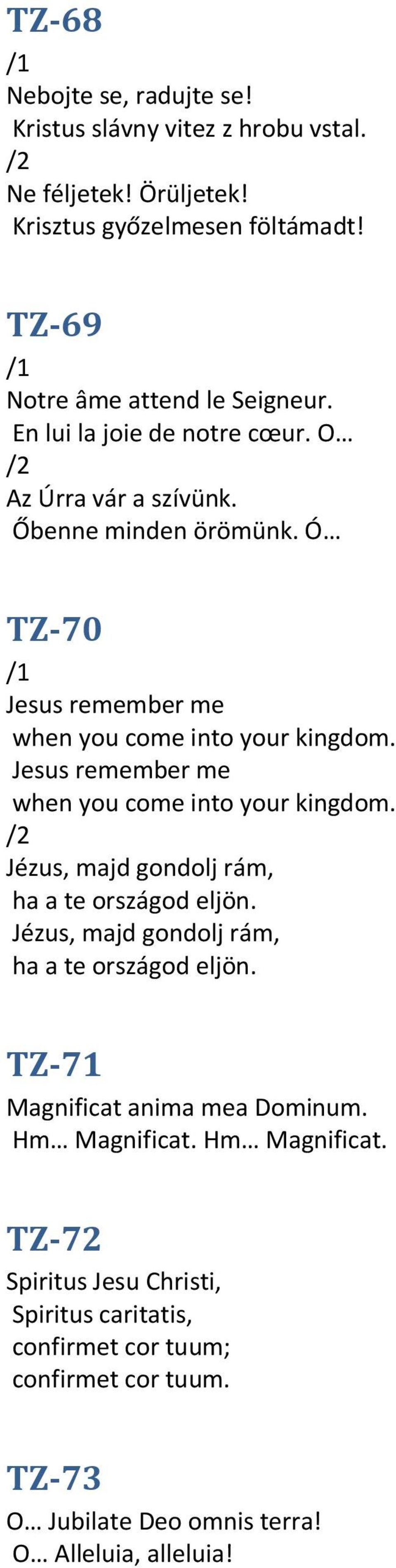 Jesus remember me when you come into your kingdom. Jézus, majd gondolj rám, ha a te országod eljön. Jézus, majd gondolj rám, ha a te országod eljön. TZ-71 Magnificat anima mea Dominum.