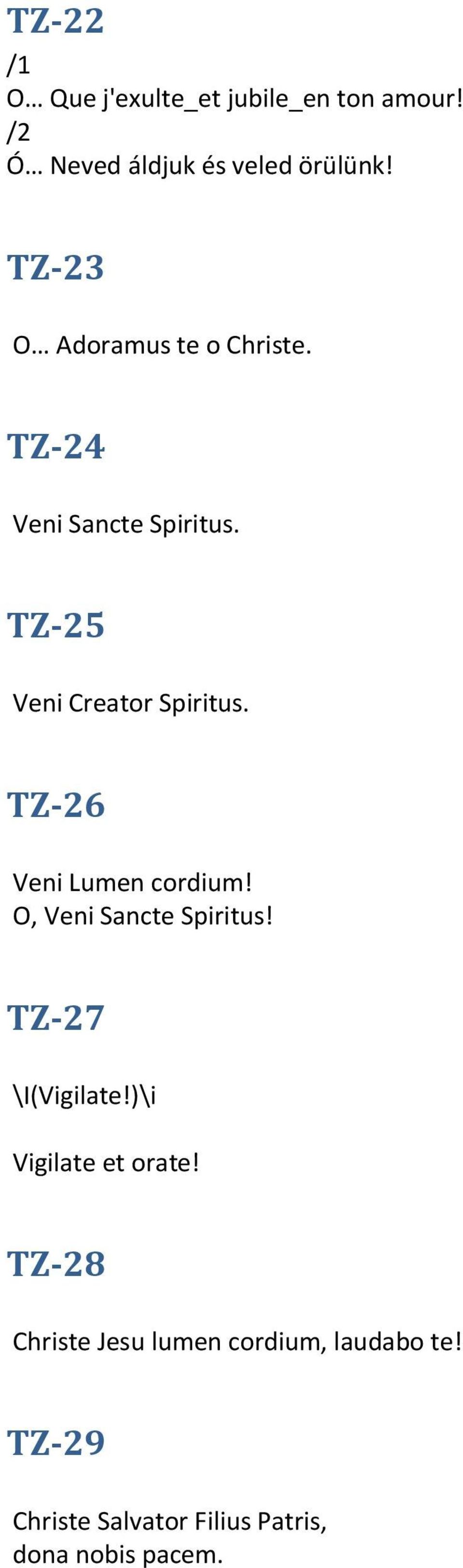 TZ-26 Veni Lumen cordium! O, Veni Sancte Spiritus! TZ-27 \I(Vigilate!