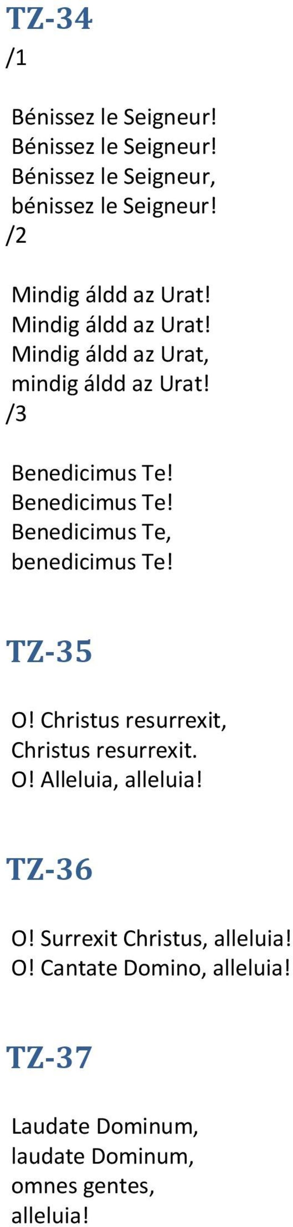 Benedicimus Te! Benedicimus Te, benedicimus Te! TZ-35 O! Christus resurrexit, Christus resurrexit. O! Alleluia, alleluia!