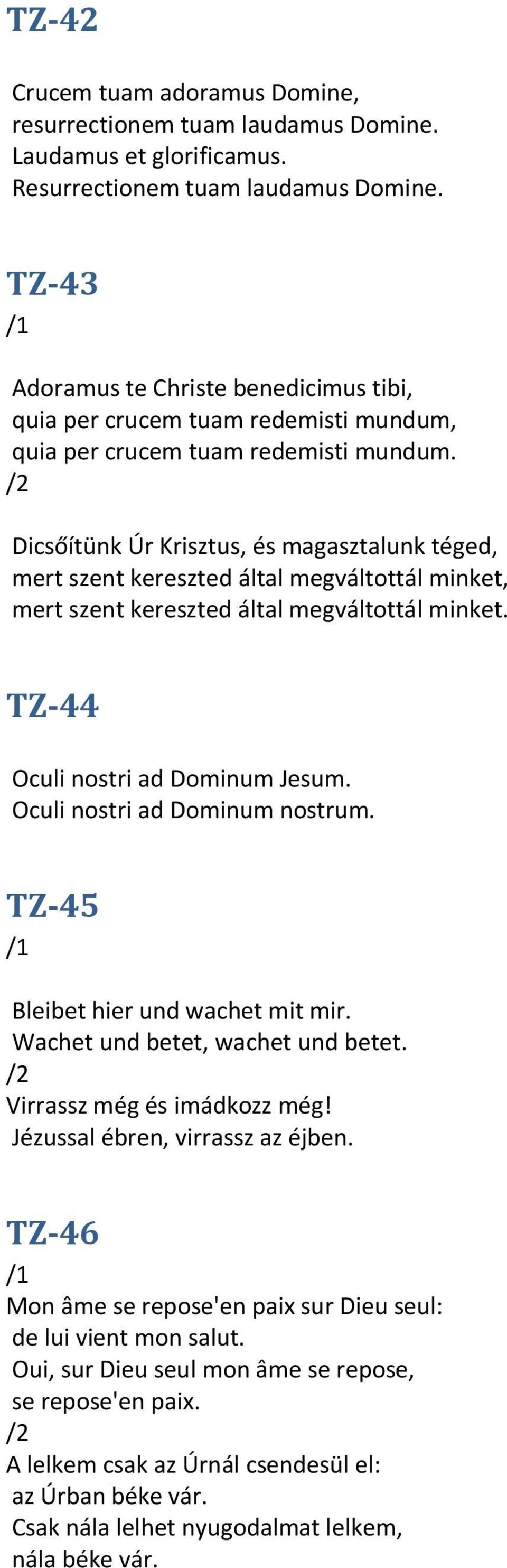 Dicsőítünk Úr Krisztus, és magasztalunk téged, mert szent kereszted által megváltottál minket, mert szent kereszted által megváltottál minket. TZ-44 Oculi nostri ad Dominum Jesum.