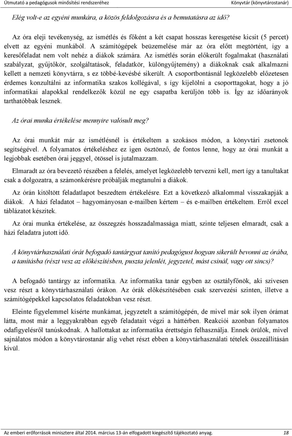 A számítógépek beüzemelése már az óra előtt megtörtént, így a keresőfeladat nem volt nehéz a diákok számára.