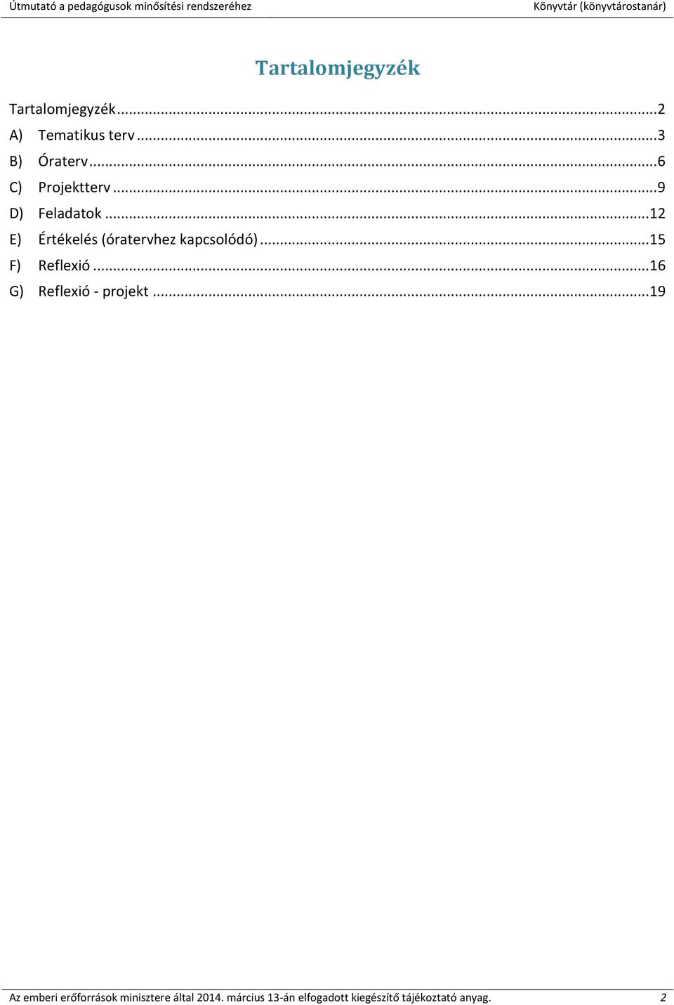.. 12 E) Értékelés (óratervhez kapcsolódó)... 15 F) Reflexió.