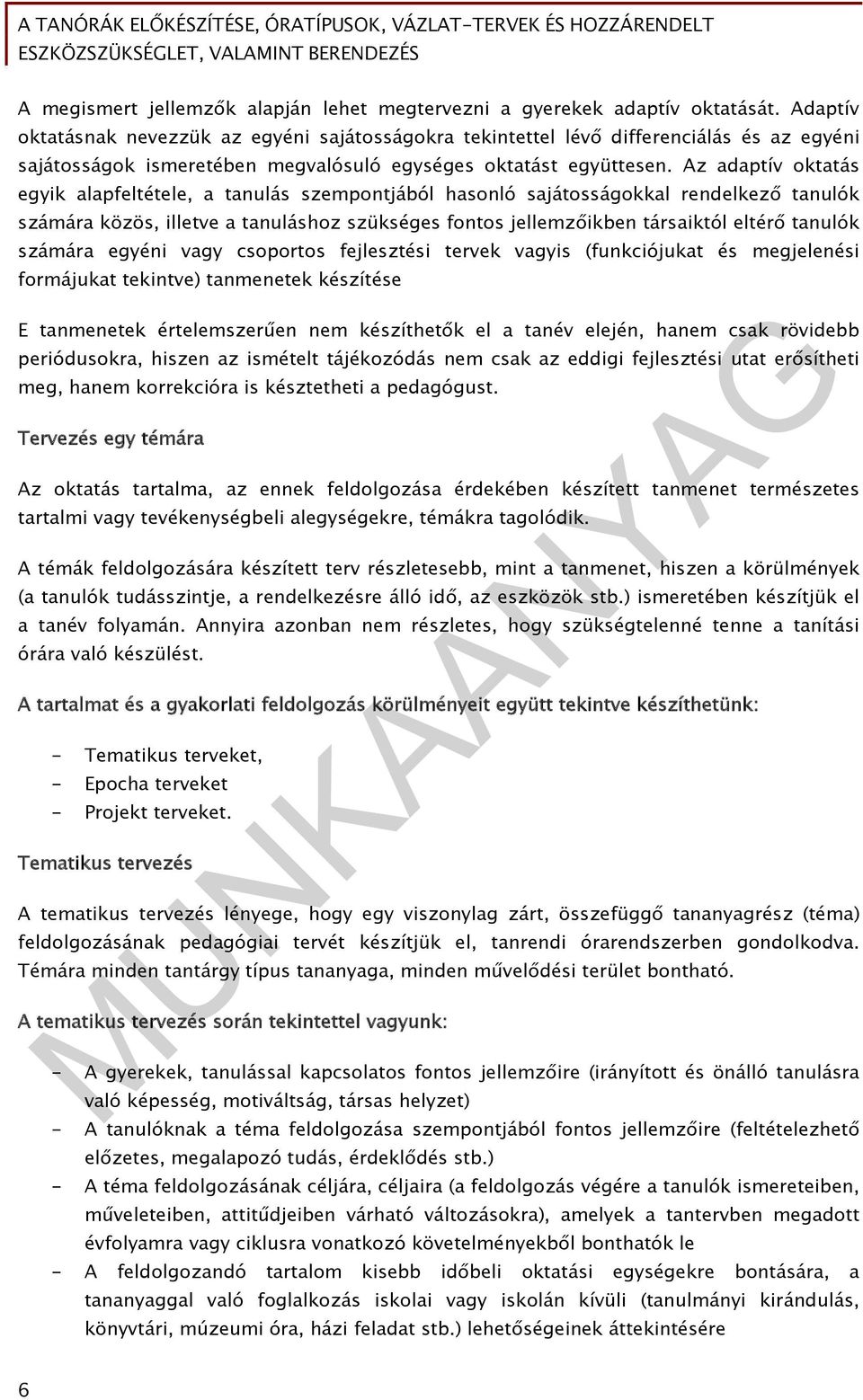 Az adaptív oktatás egyik alapfeltétele, a tanulás szempontjából hasonló sajátosságokkal rendelkező tanulók számára közös, illetve a tanuláshoz szükséges fontos jellemzőikben társaiktól eltérő tanulók