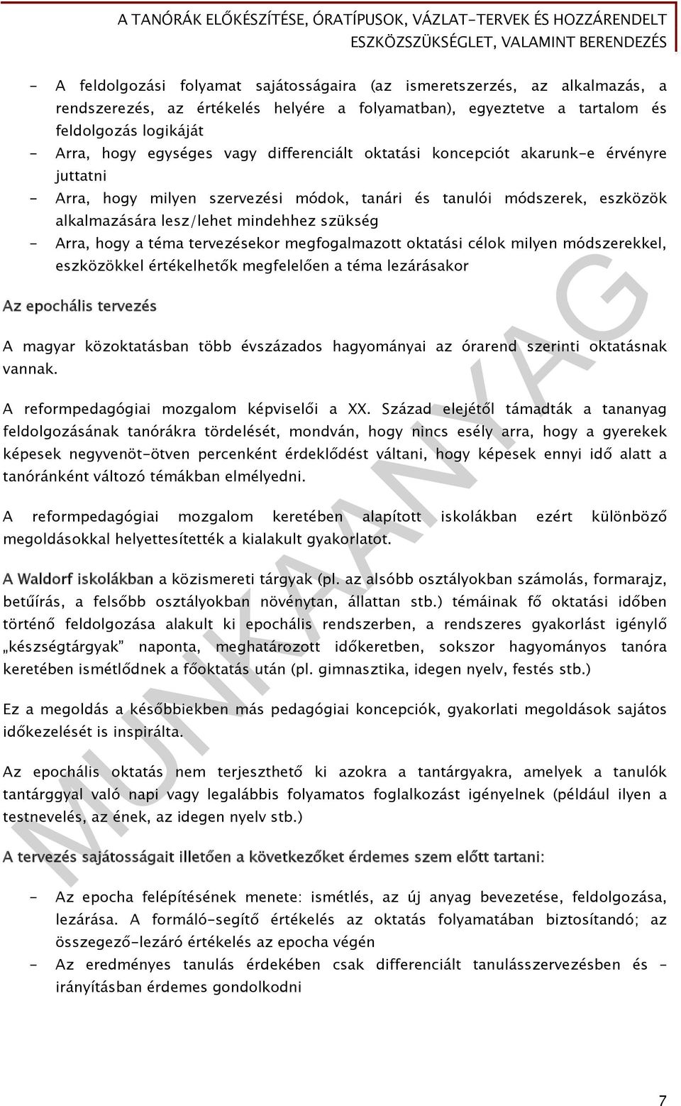 a téma tervezésekor megfogalmazott oktatási célok milyen módszerekkel, eszközökkel értékelhetők megfelelően a téma lezárásakor Az epochális tervezés A magyar közoktatásban több évszázados hagyományai